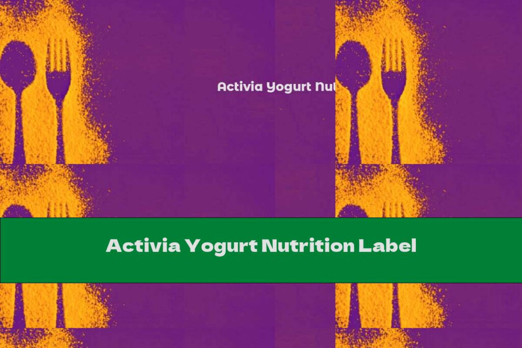 Activia Yogurt Nutrition Label This Nutrition